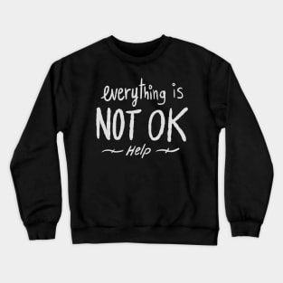 Everything is NOT OK Crewneck Sweatshirt